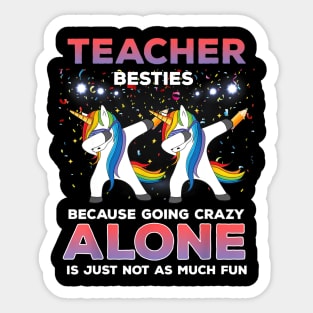 Teacher Besties Because Going Crazy Alone Shirt Unicorn Dab Sticker